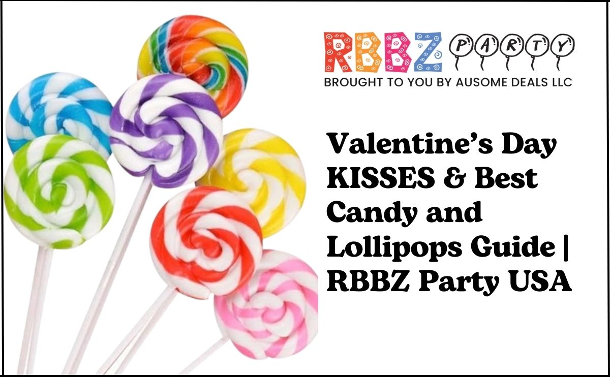 Valentine’s Day KISSES & Best Candy and Lollipops Guide RBBZ Party USA